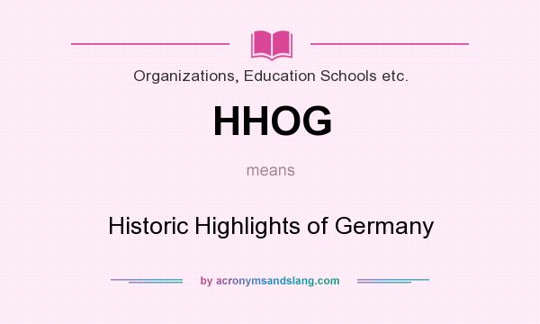 What does HHOG mean? It stands for Historic Highlights of Germany