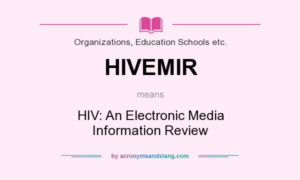 What does HIVEMIR mean? It stands for HIV: An Electronic Media Information Review