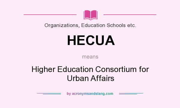 What does HECUA mean? It stands for Higher Education Consortium for Urban Affairs