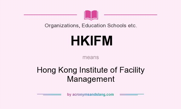 What does HKIFM mean? It stands for Hong Kong Institute of Facility Management