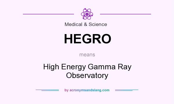 What does HEGRO mean? It stands for High Energy Gamma Ray Observatory
