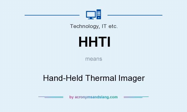 What does HHTI mean? It stands for Hand-Held Thermal Imager