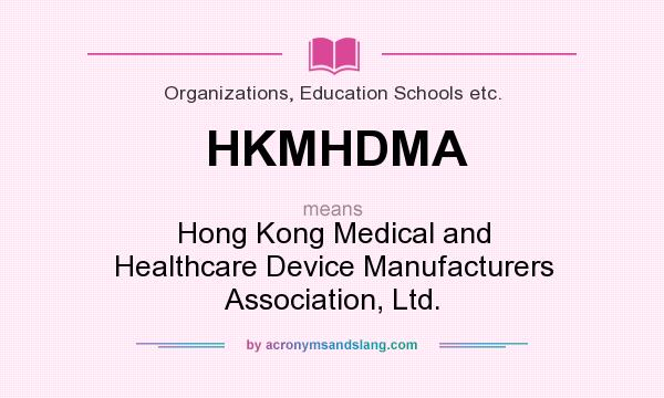 What does HKMHDMA mean? It stands for Hong Kong Medical and Healthcare Device Manufacturers Association, Ltd.