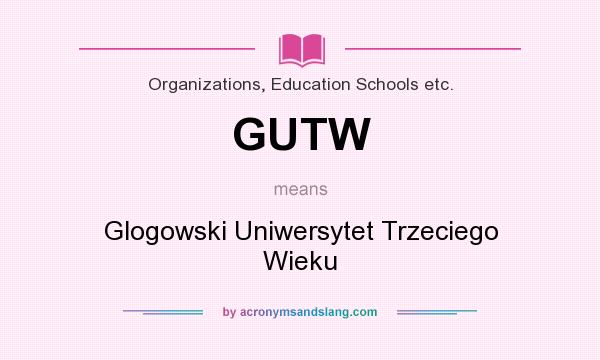 What does GUTW mean? It stands for Glogowski Uniwersytet Trzeciego Wieku
