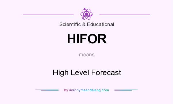 What does HIFOR mean? It stands for High Level Forecast