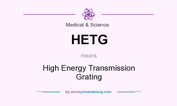 What does HETG mean? It stands for High Energy Transmission Grating