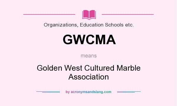 What does GWCMA mean? It stands for Golden West Cultured Marble Association