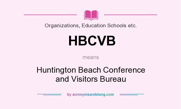 What does HBCVB mean? It stands for Huntington Beach Conference and Visitors Bureau