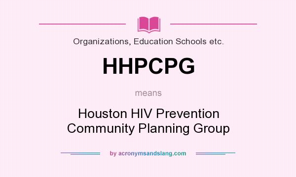 What does HHPCPG mean? It stands for Houston HIV Prevention Community Planning Group