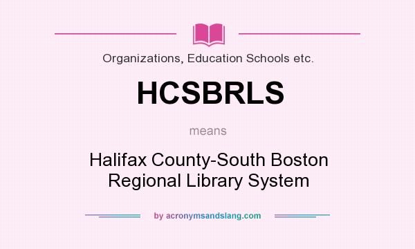 What does HCSBRLS mean? It stands for Halifax County-South Boston Regional Library System
