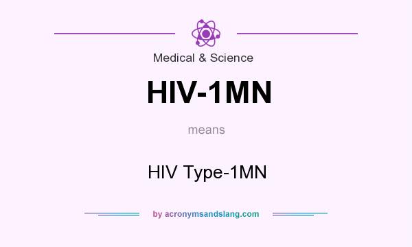 What does HIV-1MN mean? It stands for HIV Type-1MN