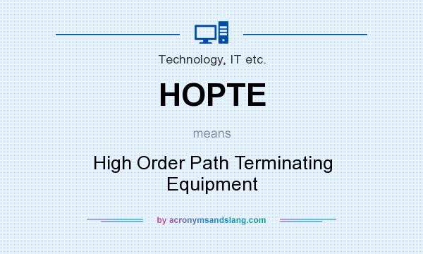 What does HOPTE mean? It stands for High Order Path Terminating Equipment