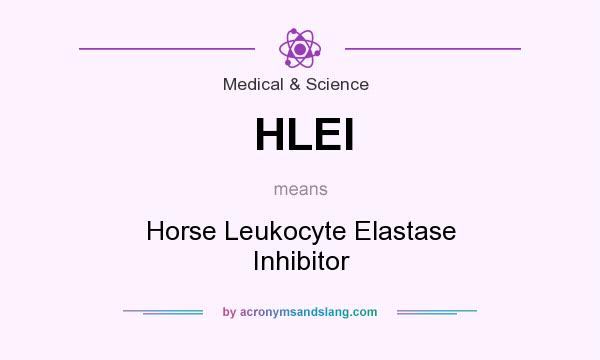 What does HLEI mean? It stands for Horse Leukocyte Elastase Inhibitor
