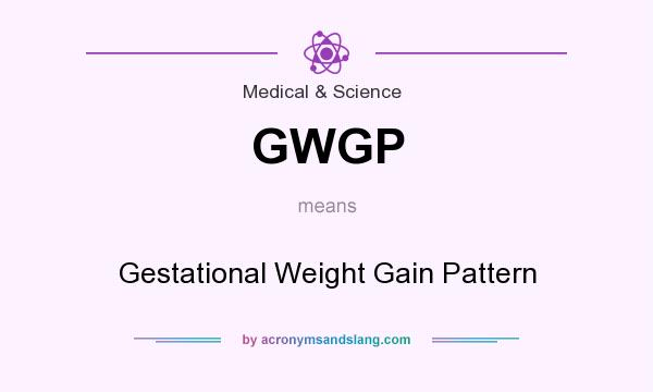 What does GWGP mean? It stands for Gestational Weight Gain Pattern
