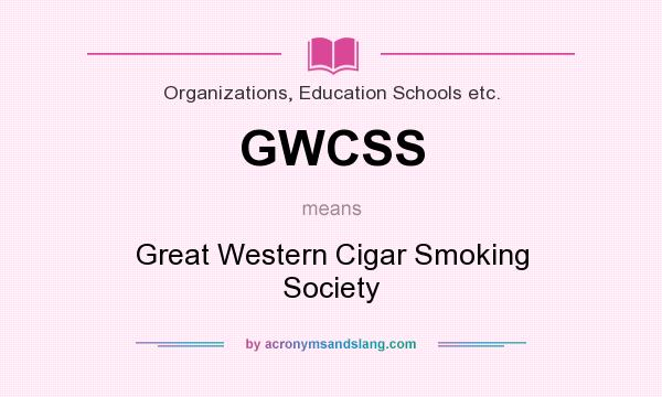 What does GWCSS mean? It stands for Great Western Cigar Smoking Society