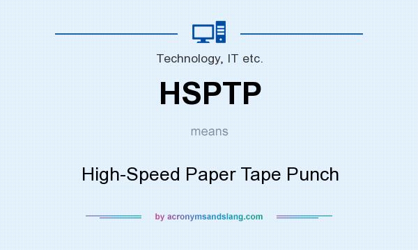 What does HSPTP mean? It stands for High-Speed Paper Tape Punch