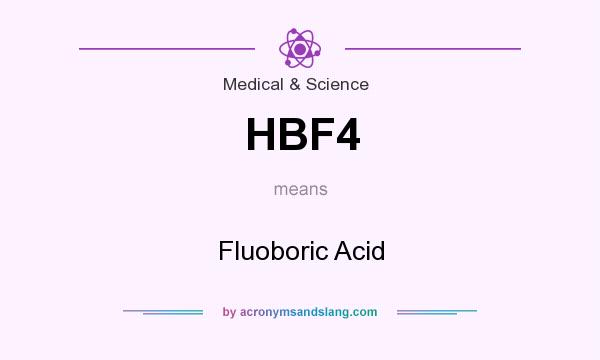 What does HBF4 mean? It stands for Fluoboric Acid