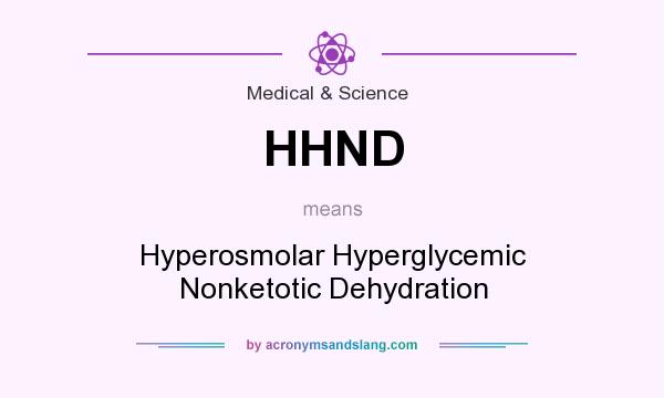 What does HHND mean? It stands for Hyperosmolar Hyperglycemic Nonketotic Dehydration