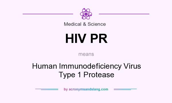 What does HIV PR mean? It stands for Human Immunodeficiency Virus Type 1 Protease