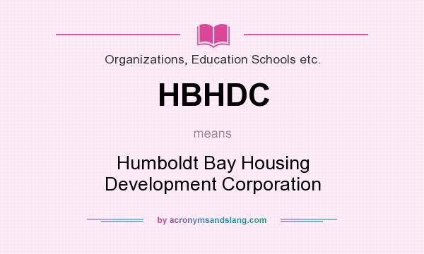 What does HBHDC mean? It stands for Humboldt Bay Housing Development Corporation