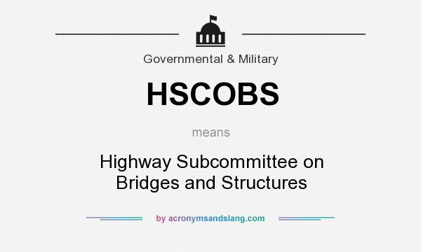 What does HSCOBS mean? It stands for Highway Subcommittee on Bridges and Structures
