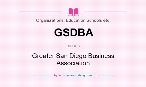 What does GSDBA mean? It stands for Greater San Diego Business Association