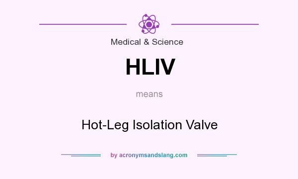 What does HLIV mean? It stands for Hot-Leg Isolation Valve