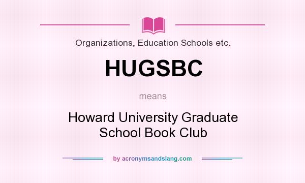 What does HUGSBC mean? It stands for Howard University Graduate School Book Club