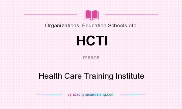 What does HCTI mean? It stands for Health Care Training Institute