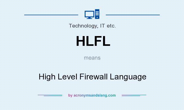 What does HLFL mean? It stands for High Level Firewall Language