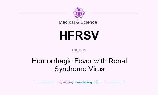 What does HFRSV mean? It stands for Hemorrhagic Fever with Renal Syndrome Virus