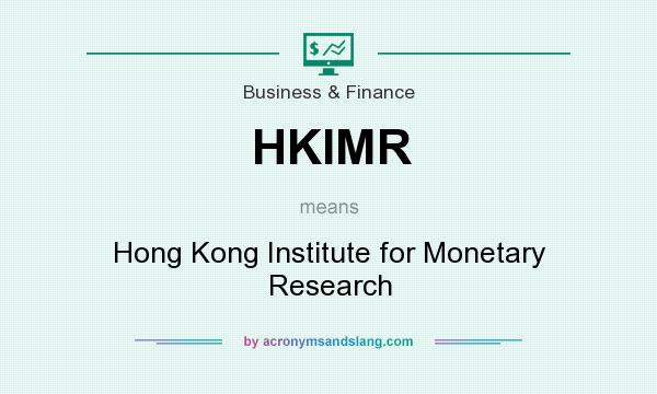 What does HKIMR mean? It stands for Hong Kong Institute for Monetary Research
