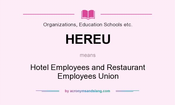 What does HEREU mean? It stands for Hotel Employees and Restaurant Employees Union