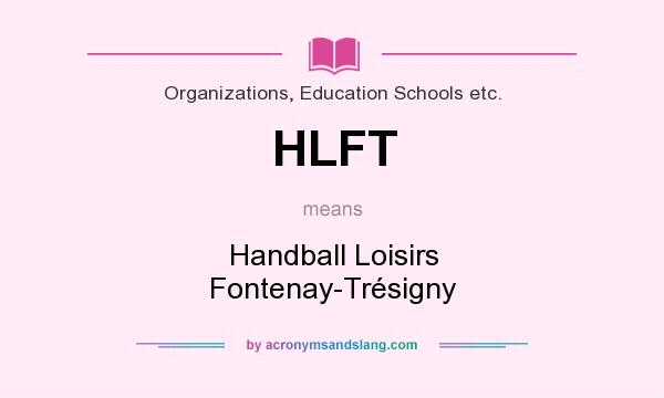 What does HLFT mean? It stands for Handball Loisirs Fontenay-Trésigny