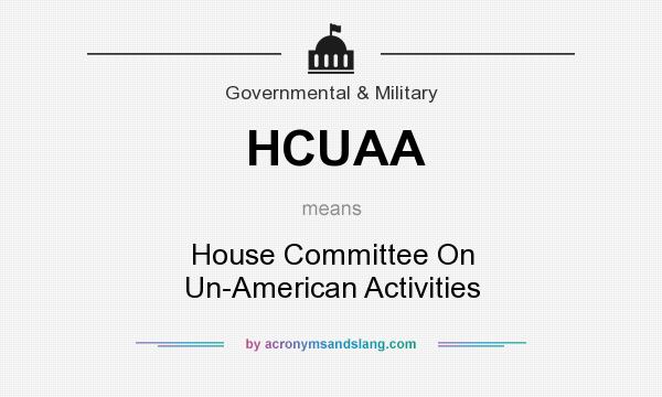 What does HCUAA mean? It stands for House Committee On Un-American Activities