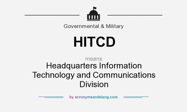 What does HITCD mean? It stands for Headquarters Information Technology and Communications Division