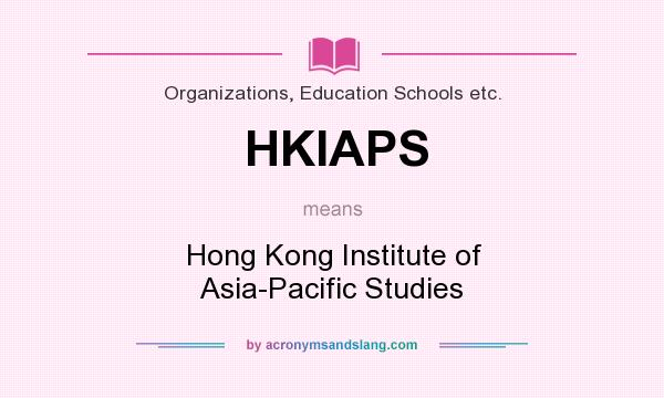 What does HKIAPS mean? It stands for Hong Kong Institute of Asia-Pacific Studies