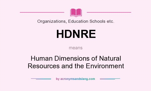 What does HDNRE mean? It stands for Human Dimensions of Natural Resources and the Environment