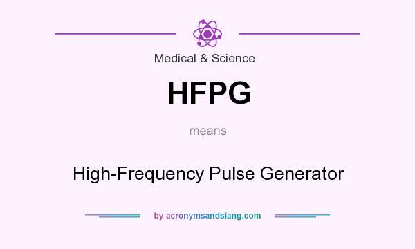 What does HFPG mean? It stands for High-Frequency Pulse Generator