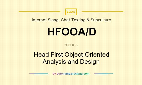 What does HFOOA/D mean? It stands for Head First Object-Oriented Analysis and Design