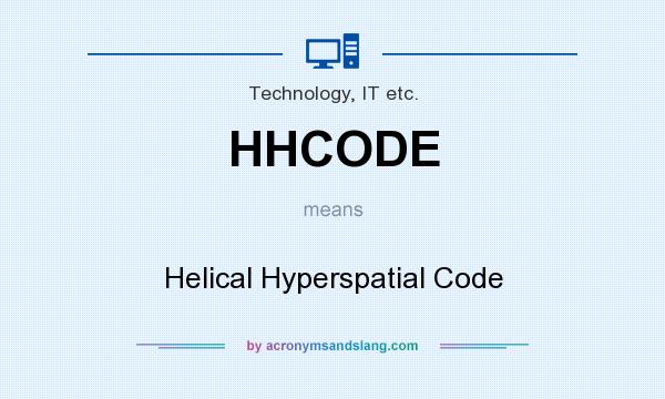 What does HHCODE mean? It stands for Helical Hyperspatial Code