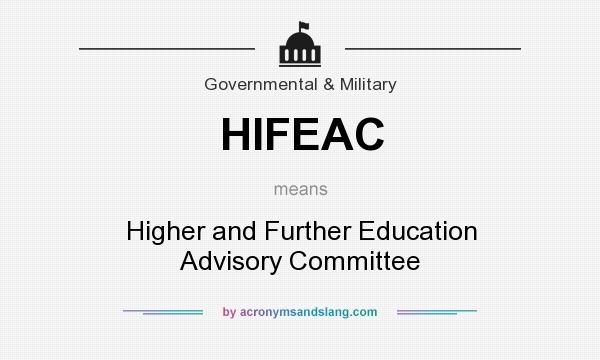 What does HIFEAC mean? It stands for Higher and Further Education Advisory Committee