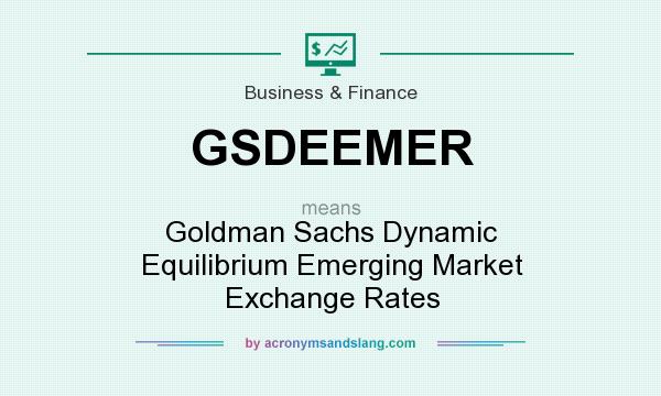 What does GSDEEMER mean? It stands for Goldman Sachs Dynamic Equilibrium Emerging Market Exchange Rates
