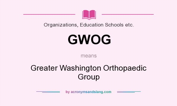 What does GWOG mean? It stands for Greater Washington Orthopaedic Group