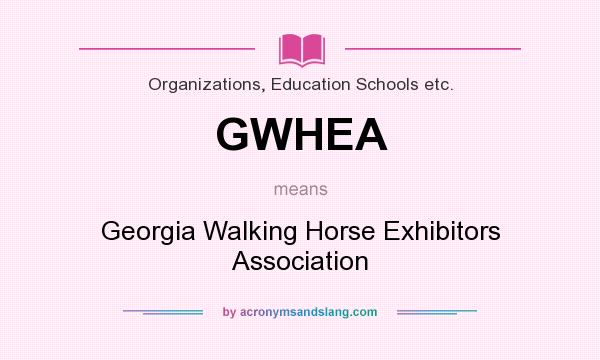 What does GWHEA mean? It stands for Georgia Walking Horse Exhibitors Association