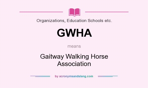 What does GWHA mean? It stands for Gaitway Walking Horse Association
