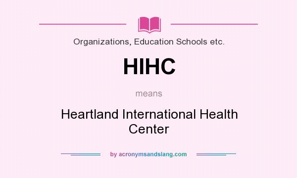 What does HIHC mean? It stands for Heartland International Health Center