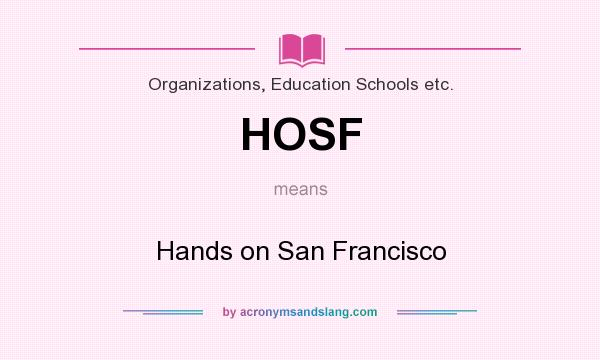 What does HOSF mean? It stands for Hands on San Francisco