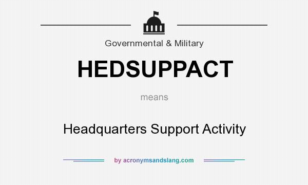 What does HEDSUPPACT mean? It stands for Headquarters Support Activity