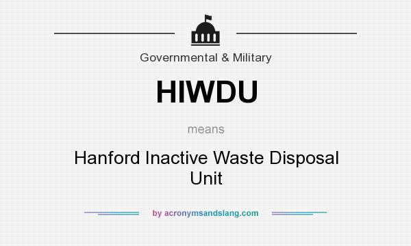 What does HIWDU mean? It stands for Hanford Inactive Waste Disposal Unit